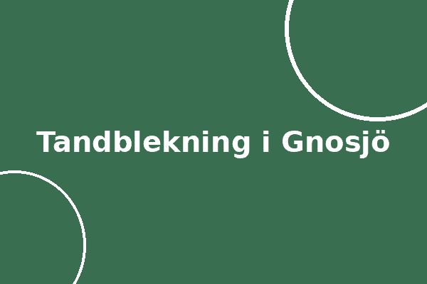 Tandblekning i Gnosjö